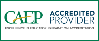 C.A.E.P. Accreditation for Excellence in Educator Preparation